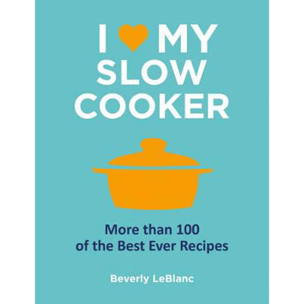 I Love My Slow Cooker (Hardback) - Beverly LeBlanc